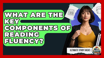 What Are The Key Components Of Reading Fluency? - Ultimate Study Hacks