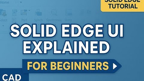 Solid Edge Interface Explained for Beginners | Complete UI Tour + Tips (2025)