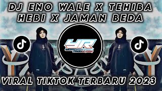 DJ ENO WALE X TEHIBA HEBI X INI JAMAN SUDAH BEDA | VIRAL TIKTOK TERBARU 2023 ( Yordan Remix Scr )