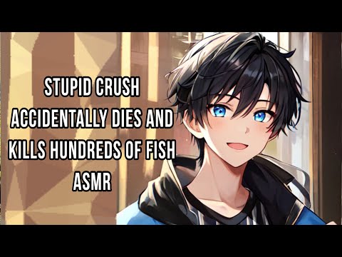 Stupid Crush Accidentally Dies and Kills Hundreds of Fish ASMR