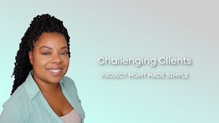 Dealing With Challenging Clients As A Project Manager | Project Mgmt Made Simple