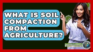 What Is Soil Compaction From Agriculture? - Earth Science Answers