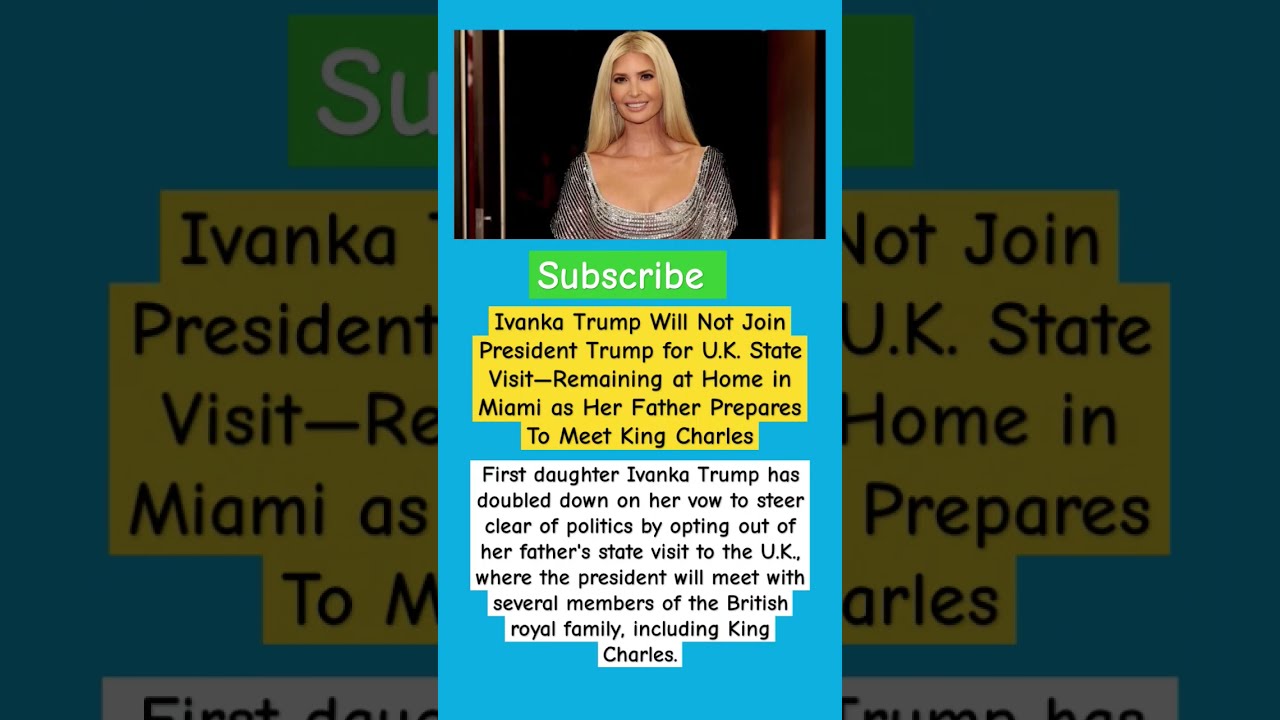 Ivanka Trump Snubs U K State Visit Stays Behind As Preps To Meet King Charles Ivankatrump