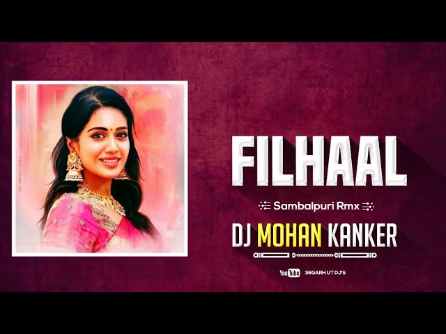 Filhaal ( Sambalpuri Rmx ) Dj Mohan Kanker | 36Garh Ut Dj's | 2k22 class=