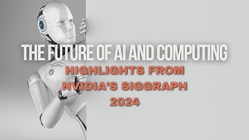 The Future of AI and Computing - Highlights from NVIDIA’s SIGGRAPH 2024