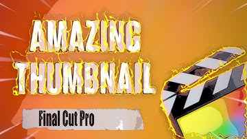 Make An Amazing Thumbnail in Final Cut Pro