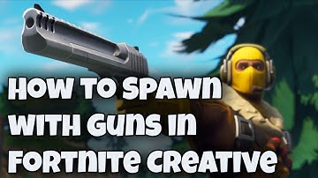 How to Spawn with Guns in Fortnite Creative