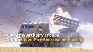 PLA Army Artillery Troops Conduct Live-Fire Exercise on Plateau