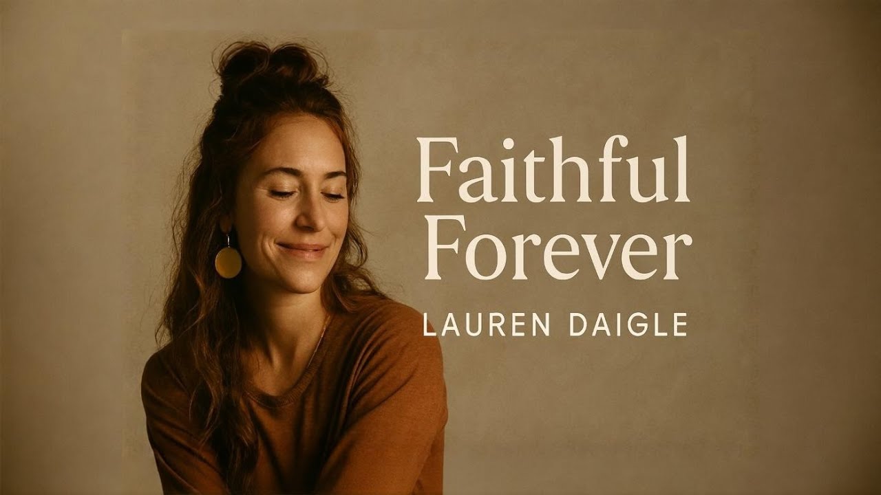 Lauren Daigle–Faithful Forever /Worship Song |  Style Inspirational Christian Music