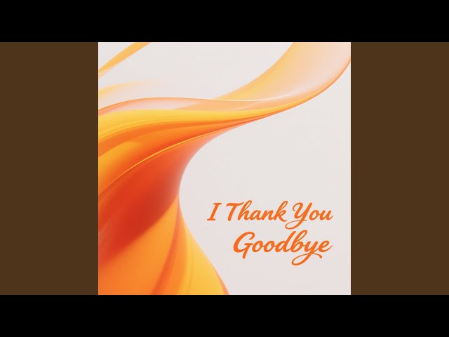 I Thank You Goodbye