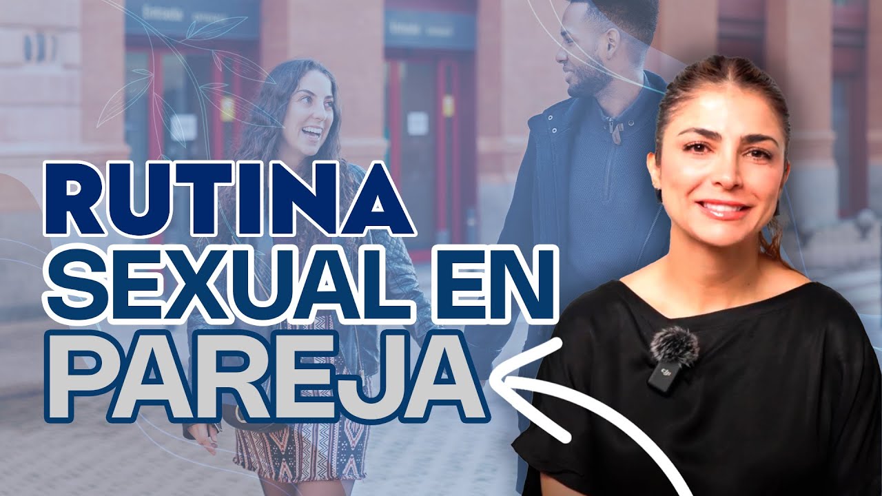 DEBE HABER UNA RUTINA SEXUAL EN LA PAREJA - Psicologa Myriam Restrepo