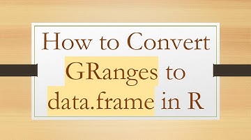 How to Convert GRanges to data.frame in R