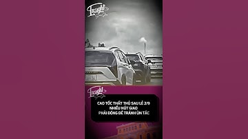 Cao tốc bị thất thủ sau lễ 2.9