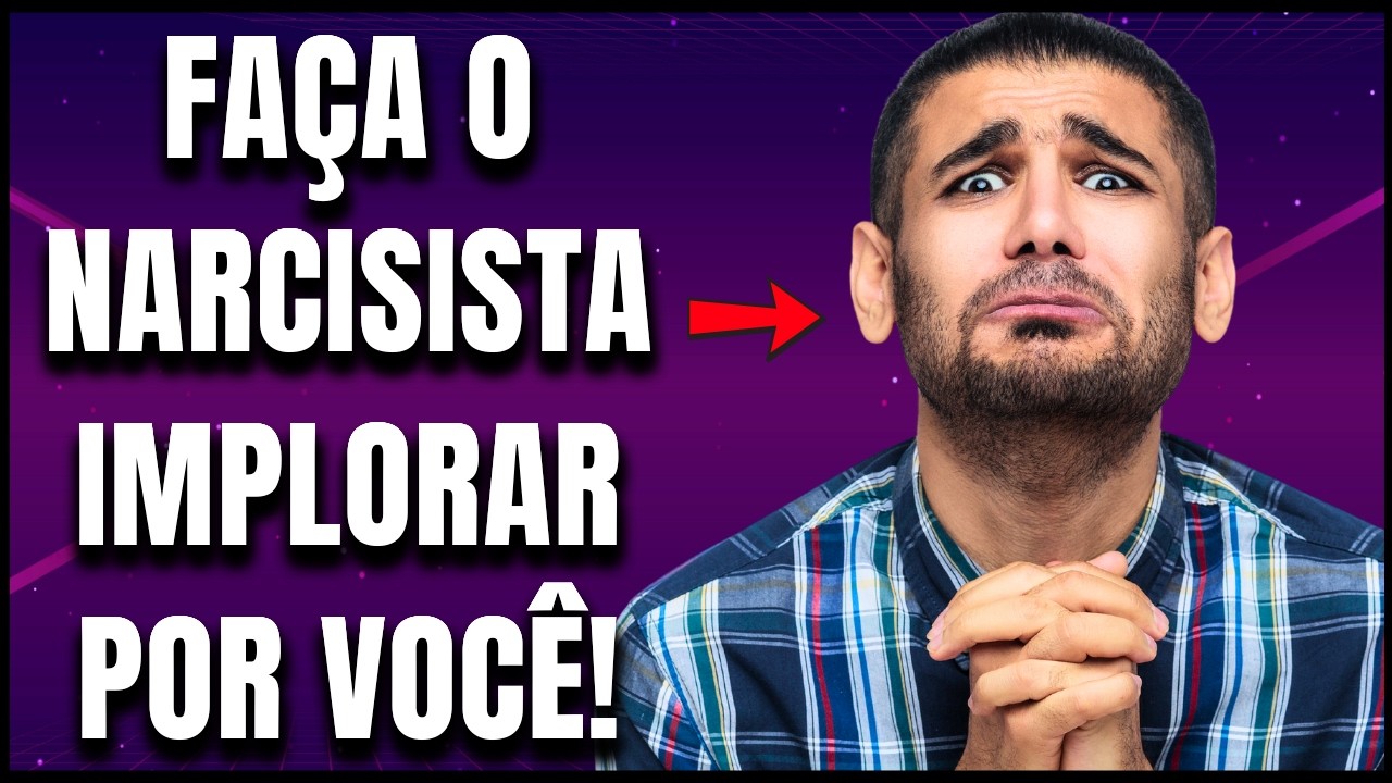 As Táticas Simples Que Fazem o Narcisista IMPLORAR Pela Sua Atenção