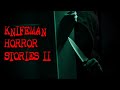 (3) Creepy KNIFEMAN Horror Stories - PART II