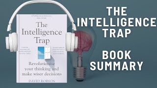 THE INTELLIGENCE TRAP (BOOK SUMMARY) Audiobook | Revolutionize Your Thinking - David Robson