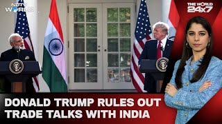 Donald Trump Rules Out Trade Talks With India Amid Tariff Dispute | The World 24x7