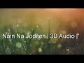 Nain Na Jodeen | 3D Audio| aayushmann khuranna,Neha kakkar and Rochak Kohli