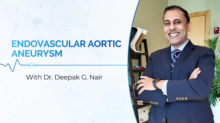 Understanding Endovascular Aneurysm Repair (EVAR) with Dr. Deepak G. Nair.