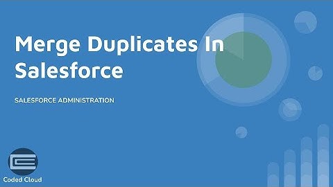 Duplicate Management - Part 4 |  How To Merge Duplicate Records In Salesforce