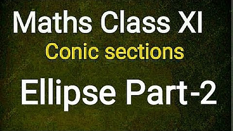 Class 11: Conic sections Ellipse Exercise 11.3 Part -2, NCERT Maths Solutions