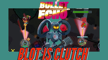 BLOT is SUPER CLUTCH! - Bullet Echo Gameplay