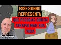 ESSE SONHO REPRESENTA QUE PESSOAS QUEREM ATRAPALHAR SUA VIDA