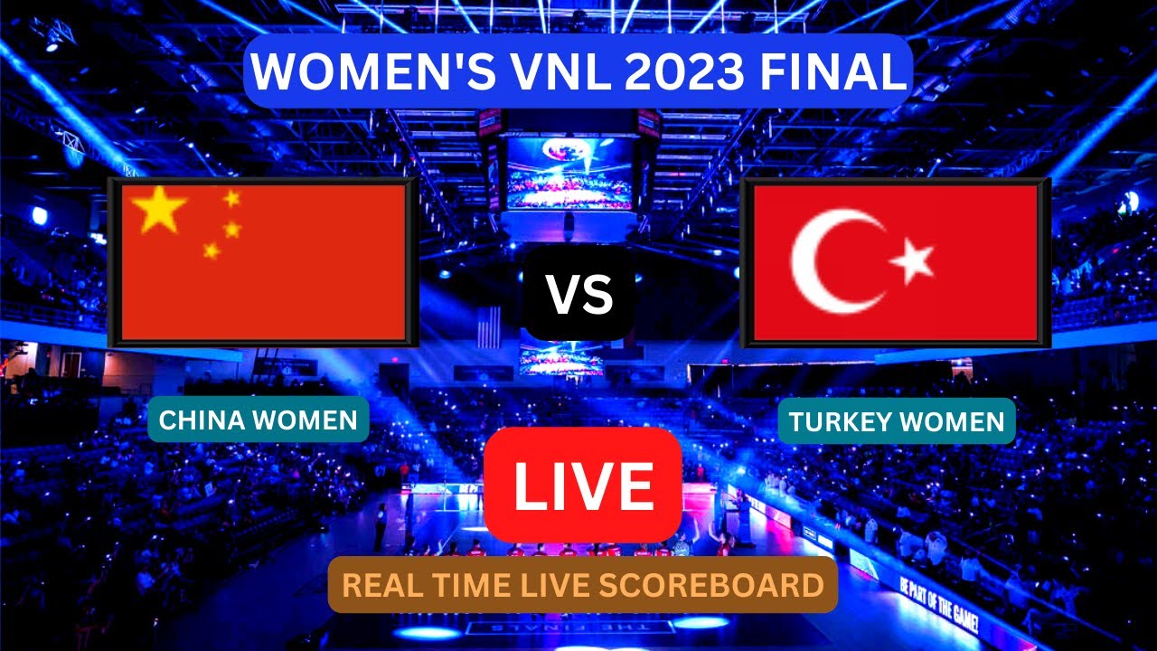 CHINA Vs Turkey LIVE Score UPDATE Today VNL 2023 FIVB Volleyball Womens Nations League Final LIVE