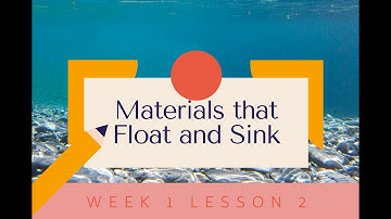 Week 1 Lesson 2: Materials that float and sink
