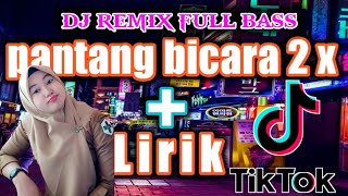 DJ PANTANG BICARA 2 KALI REMIX FULL BASS TERBARU   LIRIK VIRAL TIK TOK