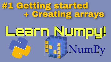 #1 NumPy Tutorial for absolute beginners - Getting started + Creating Arrays