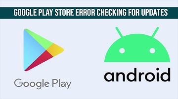 Google Play Store Error Checking for Update or cant update apps