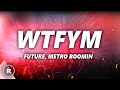 Future, Metro Boomin - WTFYM (Lyrics)