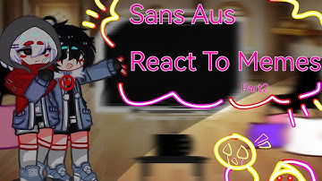 Sans Aus React To Memes//Part2//Sans aus//Star sanses//Bad sanses//Ships//Enjoy?
