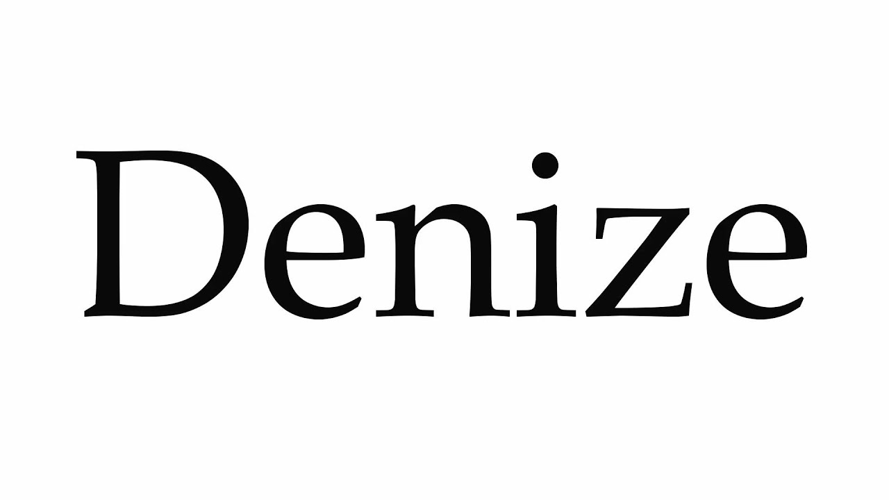 How to Pronounce Denize - YouTube