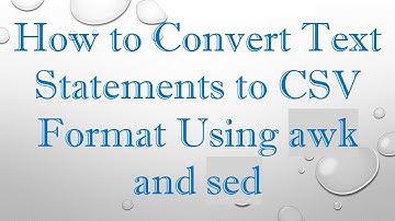 How to Convert Text Statements to CSV Format Using awk and sed