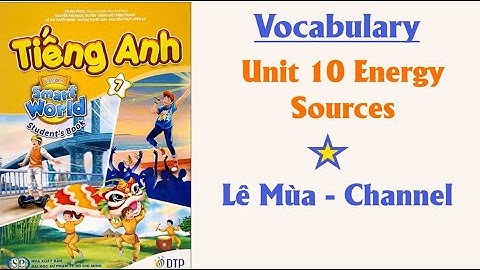 Tiếng Anh 7 Smart World Unit 10 Energy sources l I Lê Mùa - Channel