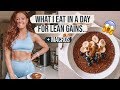 WHAT I EAT IN A DAY FOR LEAN GAINS | + MACROS