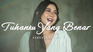 TUHANKU YANG BENAR - VANESSA AXELIA [OFFICIAL MUSIC VIDEO]