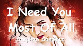 Stephen Sanchez – I Need You Most Of All (Lyrics) 💗♫