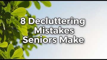 8 Decluttering Mistakes Seniors Make and How to Fix 99% of Them for a Clutter-Free Home!