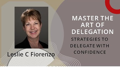 Master the Art of Delegation: Strategies to Delegate with Confidence