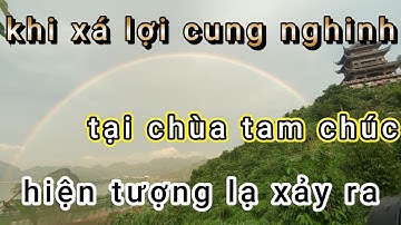 Cầu Vồng Xuất Hiện Kỳ Diệu Tại Chùa Tam Chúc Trong Lễ Chiêm Bái Xá Lợi Phật