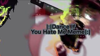 💢💜|:|Dance If You Hate Me|:|✨Meme/Trend✨|:|TYSM FOR 122 SUBS|:|💙Doggo💙|:|💢💜