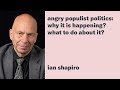 Ian shapiro angry populist politics why it is happening what to do about it