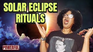 Most Effective SOLAR ECLIPSE RITUALS to DO or NOT DO!