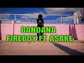 Fireboy  asake bandana official dance ft madrass ent