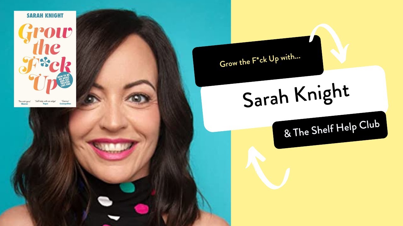Grow the F*ck Up with Sarah Knight | A Shelf Help Club Interview