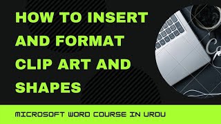 MS Word Course Lect-12: How to insert Clip Art, shapes and format in Hindi/Urdu