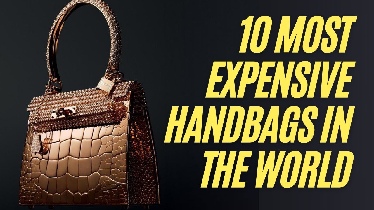 10 Most Expensive Handbags in The World - YouTube